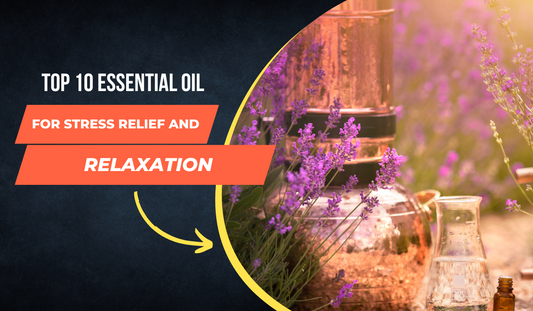 Top 10 Essential Oils for Stress Relief and Relaxation