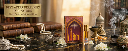 Best Attar Perfumes for Women: Floral, Sweet and Oriental Picks